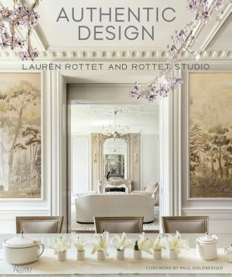 Authentic Design: Lauren Rottet and Rottet Studio by Rottet, Lauren