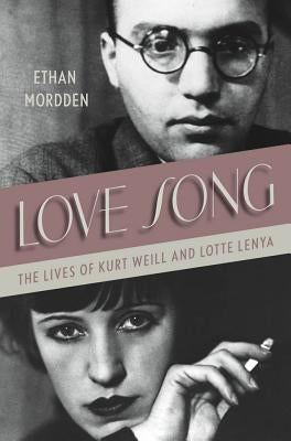 Love Song: The Lives of Kurt Weill and Lotte Lenya by Mordden, Ethan
