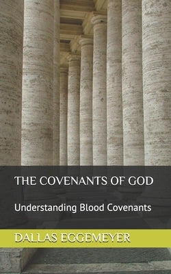 The Covenants of God: Understanding Blood Covenants by Phillips, Ron