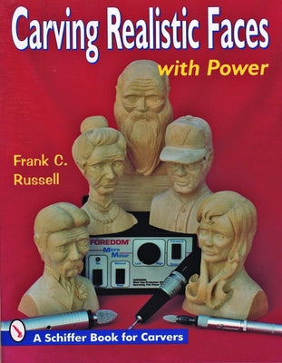 Carving Realistic Faces with Power by Russell, Frank C.