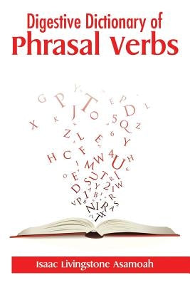 Digestive Dictionary of Phrasal Verbs by Asamoah, Isaac Livingstone