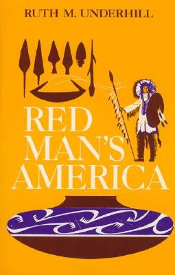 Red Man's America: A History of Indians in the United States by Underhill, Ruth Murray