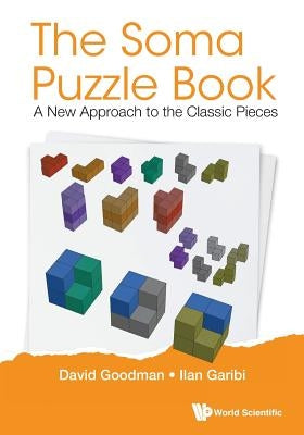 Soma Puzzle Book, The: A New Approach to the Classic Pieces by Goodman, David Hillel