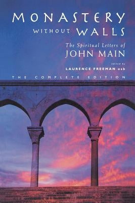 Monastery Without Walls: The Spiritual Letters of John Main by Main, John
