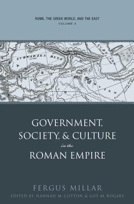 Rome, the Greek World, and the East, Volume 2: Government, Society, and Culture in the Roman Empire by Millar, Fergus