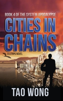 Cities in Chains: A LitRPG Apocalypse: The System Apocalypse: Book 4 by Wong, Tao