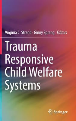 Trauma Responsive Child Welfare Systems by Strand, Virginia C.