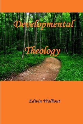 Developmental Theology by Walhout, Edwin