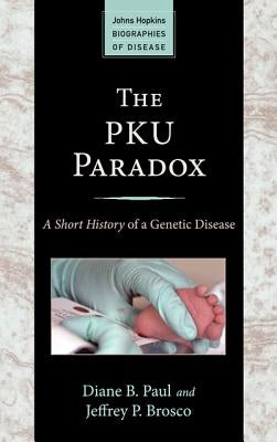 The PKU Paradox: A Short History of a Genetic Disease by Paul, Diane B.