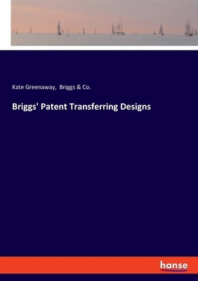 Briggs' Patent Transferring Designs by Greenaway, Kate