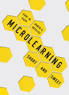 Microlearning: Short and Sweet by Kapp, Karl M.