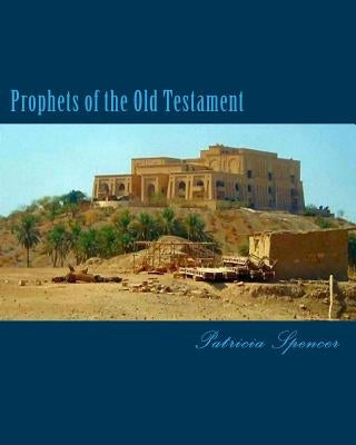 Prophets of the Old Testament by Spencer, Patricia Marie