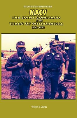 Macv: The Joint Command in the Years of Withdrawal, 1968-1973 (United States Army in Vietnam series) by Cosmas, Graham a.