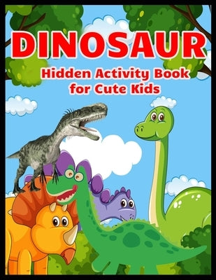 DINOSAUR Hidden Activity Book for Cute Kids: Dinosaur Hunt Seek And Find Hidden Coloring Activity Book by Press, Shamonto