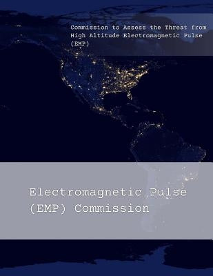 Commission to Assess the Threat from High Altitude Electromagnetic Pulse (EMP): Overview by Electromagnetic Pulse (Emp) Commission