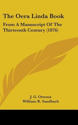 The Oera Linda Book: From a Manuscript of the Thirteenth Century (1876) by Ottema, J. G.
