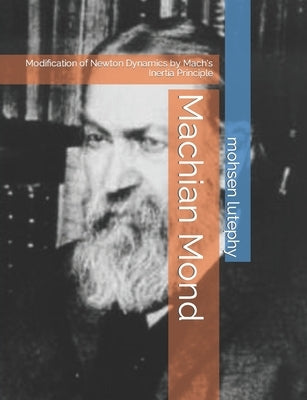 Machian Mond: Modification of Newton Dynamics by Mach's Inertia Principle by Lutephy, Mohsen