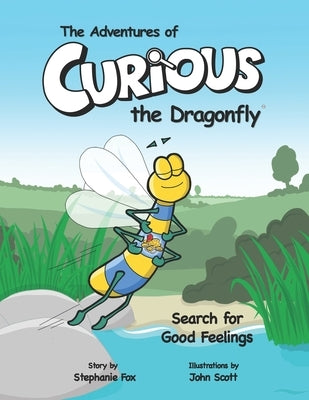 The Adventures of Curious the Dragonfly - Search for Good Feelings by Scott, John
