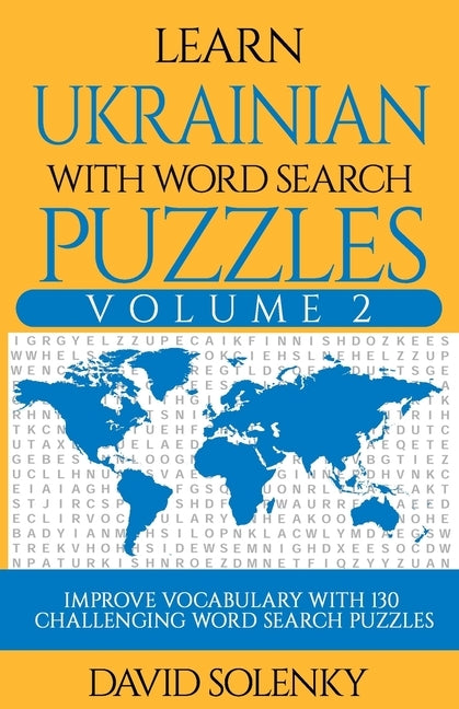 Learn Ukrainian with Word Search Puzzles Volume 2: Learn Ukrainian Language Vocabulary with 130 Challenging Bilingual Word Find Puzzles for All Ages by Solenky, David