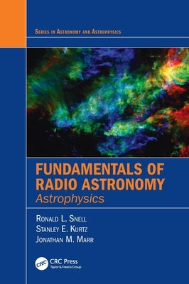 Fundamentals of Radio Astronomy: Astrophysics by Snell, Ronald L.