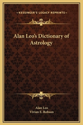 Alan Leo's Dictionary of Astrology by Leo, Alan