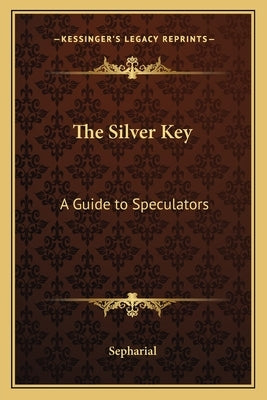 The Silver Key: A Guide to Speculators by Sepharial