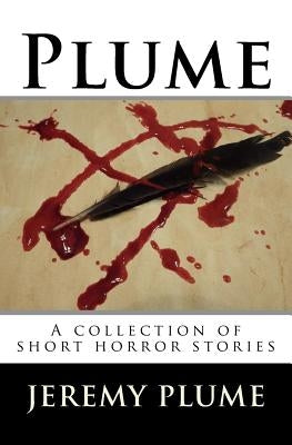 Plume: A collection of short horror stories by Plume, Jeremy