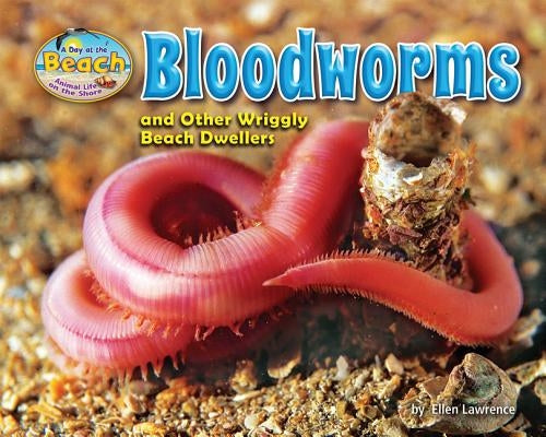 Bloodworms and Other Wriggly Beach Dwellers by Lawrence, Ellen