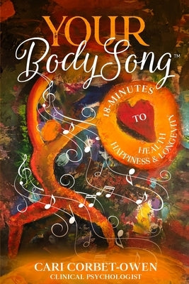 Your BodySong: 18 minutes to Health, Happiness and Longevity by Corbet-Owen, Cari