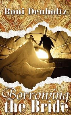 Borrowing the Bride by Denholtz, Roni