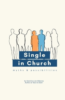 Single in Church: Myths & Possibilities by Van Abbema, Aukelien