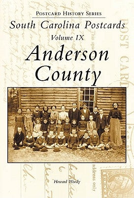 South Carolina Postcards, Volume IX:: Anderson County by Woody, Howard