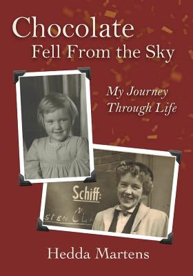 Chocolate Fell From the Sky: My Journey Through Life by Martens, Hedda