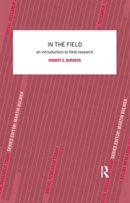 In the Field: An Introduction to Field Research by Burgess, Robert G.