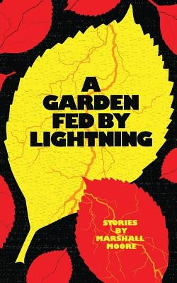 A Garden Fed by Lightning by Moore, Marshall