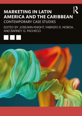 Marketing in Latin America and the Caribbean: Contemporary Case Studies by Knight, Joseann