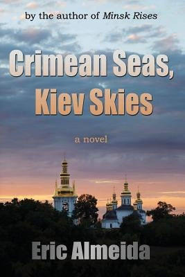 Crimean Seas, Kiev Skies by Almeida, Eric