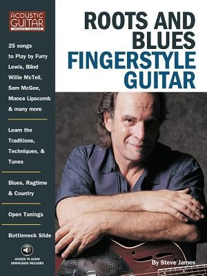 Roots & Blues Fingerstyle Guitar: Acoustic Guitar Private Lessons [With CD] by James, Steve