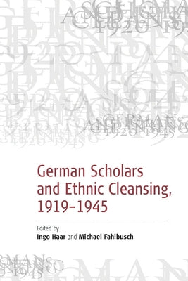 German Scholars and Ethnic Cleansing, 1919-1945 by Fahlbusch, Michael