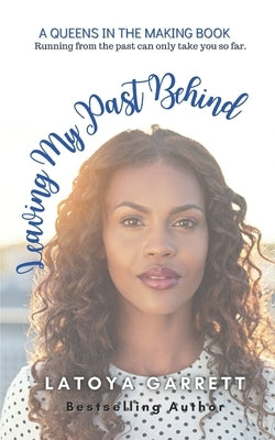 Leaving My Past Behind by Garrett, Latoya