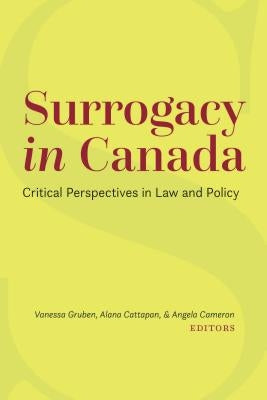 Surrogacy in Canada: Critical Perspectives in Law and Policy by Gruben, Vanessa