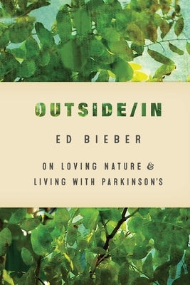Outside/In: On Loving Nature and Living with Parkinson's by Bieber, Ed