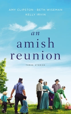 An Amish Reunion: Three Stories by Clipston, Amy