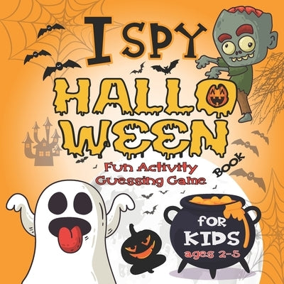 I Spy Halloween Book For Kids Ages 2-5: Fun Activity Guessing Game: Spooky & Scary Book of Picture Riddles, Let's Play with Little Toddlers, and Presc by Press, J. Hall