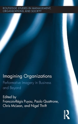 Imagining Organizations: Performative Imagery in Business and Beyond by Quattrone, Paolo