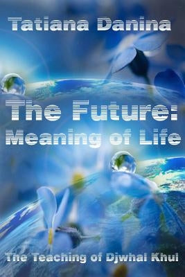 The Future: Meaning of life by Khul, Djwhal