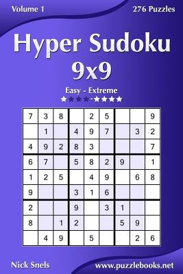 Hyper Sudoku 9x9 - Easy to Extreme - Volume 1 - 276 Puzzles by Snels, Nick