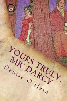 Yours Truly, Mr. Darcy: A Pride and Prejudice Variation by O'Hara, Denise
