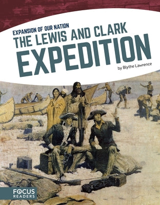 The Lewis and Clark Expedition by Lawrence, Blythe