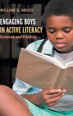 Engaging Boys in Active Literacy: Evidence and Practice by Brozo, William G.